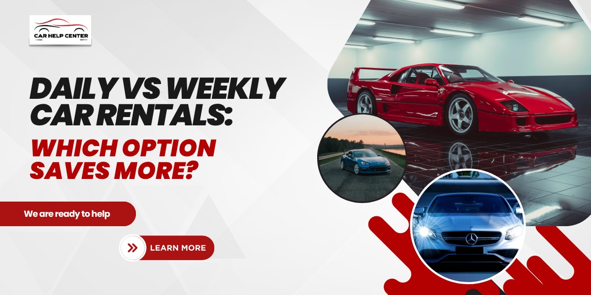 Daily vs Weekly Car Rentals: Which Option Saves More?