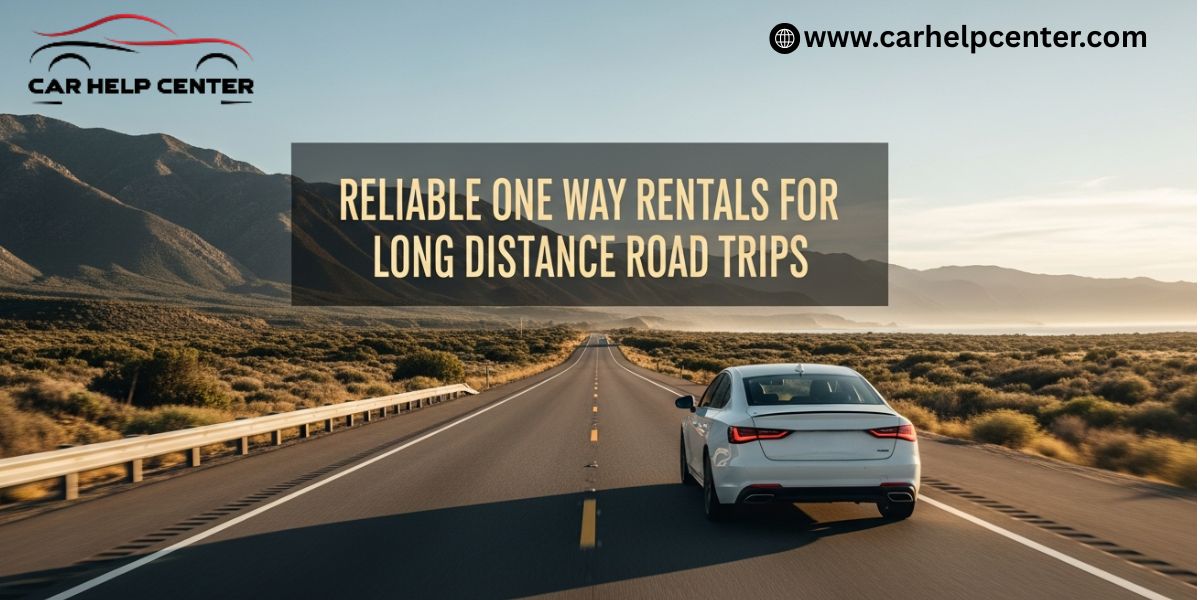 Reliable One Way Rentals for Long-Distance Road Trips